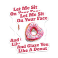 (2 Pack) Donut Humor Stickers - Funny Donut Sit On Your Face Stickers - Glaze You Like A Donut Stickers - 5" On Longest Side - Sticks to Any Smooth Flat Surface - Made in USA - BMCS3483