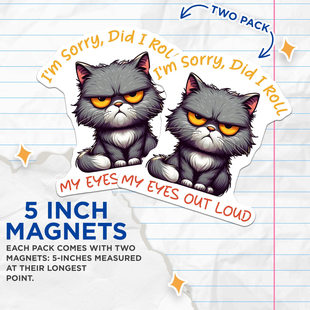 (2 Pack) Funny Cat Reaction Magnets - I'm Sorry Did I Roll My Eyes Out Loud - Cute Sarcastic Cat Humor Decoration - 5" On Longest Side - for Cars, Fridges, Toolboxes - Made in USA - MAG7341