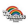 (2 Pack) Thanks for The Childhood Trauma Magnets - Funny Quote - Rainbow - 5" On Longest Side - for Cars, Fridges, Toolboxes - Made in USA - MAG5604