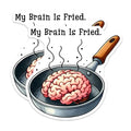 (2 Pack) My Brain is Fried Magnets - Humorous Kitchen Decor - 5" On Longest Side - for Cars, Fridges, Toolboxes - Made in USA - MAG7600