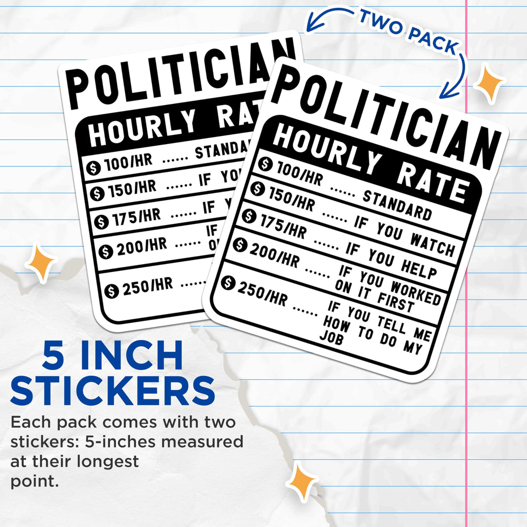 (2 Pack) Politician Hourly Rate Stickers - Funny Rate Sheet Stickers - Humor Political Stickers - 5" On Longest Side - Sticks to Smooth Flat Surfaces - Made in USA - BMCS5017