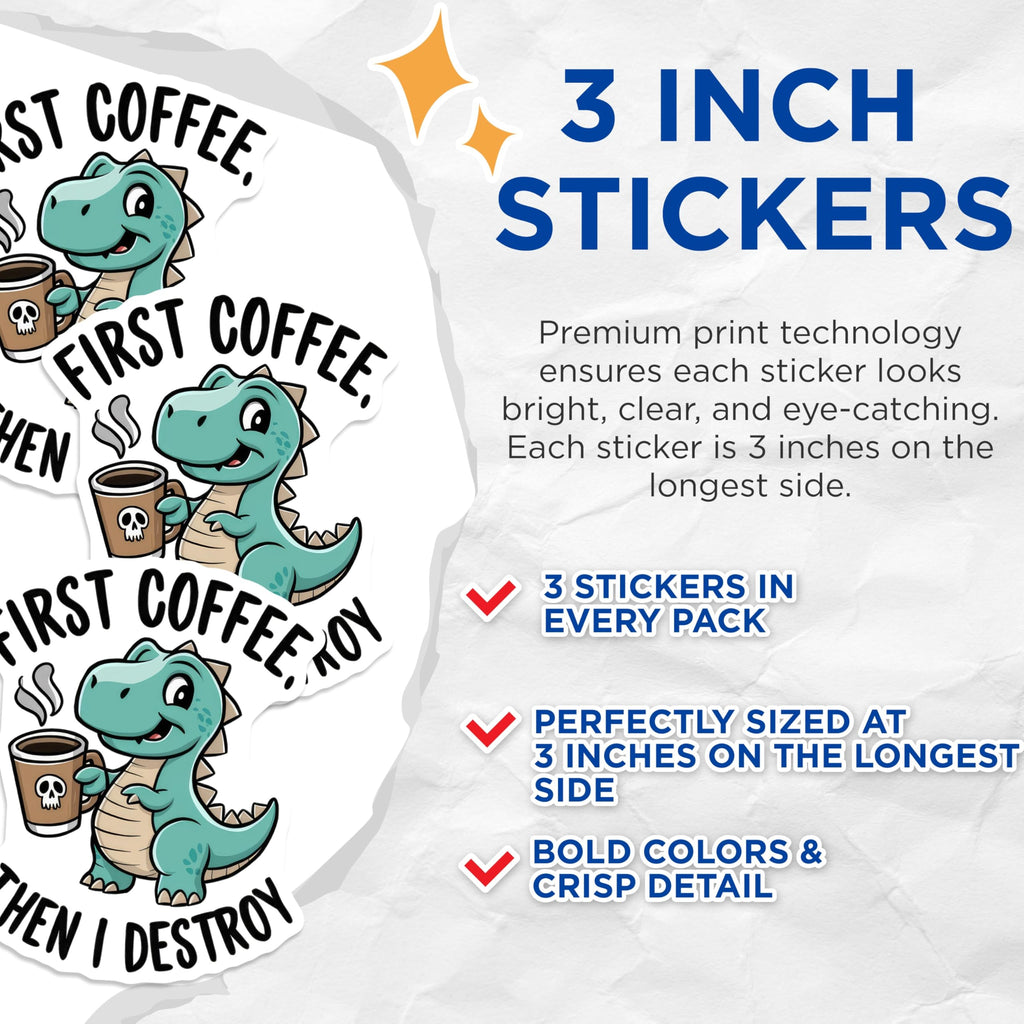 (3 Pack) Dinosaur Coffee Decals - Funny Laptop Stickers - First Coffee Then Destroy - 3 Inches On Longest Side - Easy Peel & Apply - Made in USA - 3MCS4345