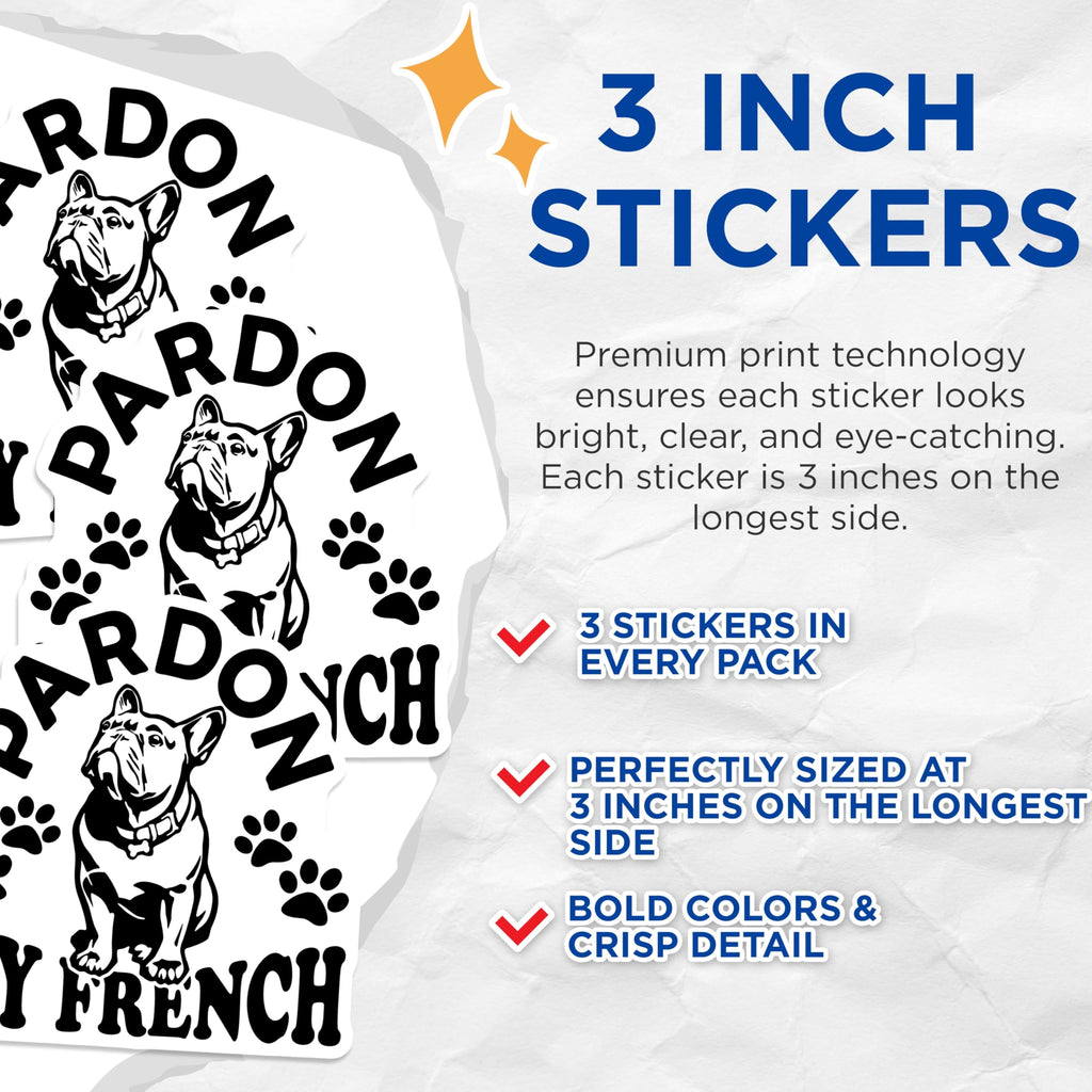 (3 Pack) Pardon My French Decals - French Bulldog Decal - Dog Lover Decals - 3 Inches On Longest Side - Easy Peel & Apply - Made in USA - 3MCS4555