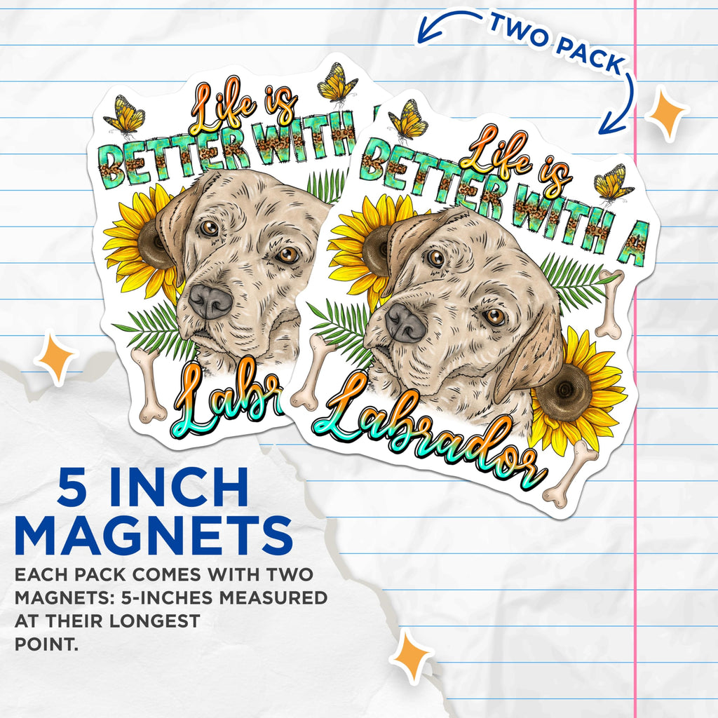 (2 Pack) Labrador Dog Magnets - Life is Better with a Labrador - Dog Mom Decor - Sunflower Pet Lover - 5 Inches On Longest Side - Thick Durable Magnet - Made in USA - MAG23712