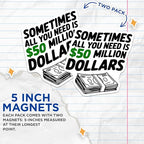 (2 Pack) Funny Money Magnets - Humorous Quote - Refrigerator Magnet - Office Decor - All You Need is $50 Million - 5" On Longest Side - for Cars, Fridges, Toolboxes - Made in USA - MAG5612