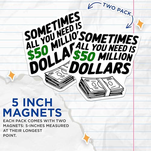(2 Pack) Funny Money Magnets - Humorous Quote - Refrigerator Magnet - Office Decor - All You Need is $50 Million - 5" On Longest Side - for Cars, Fridges, Toolboxes - Made in USA - MAG5612