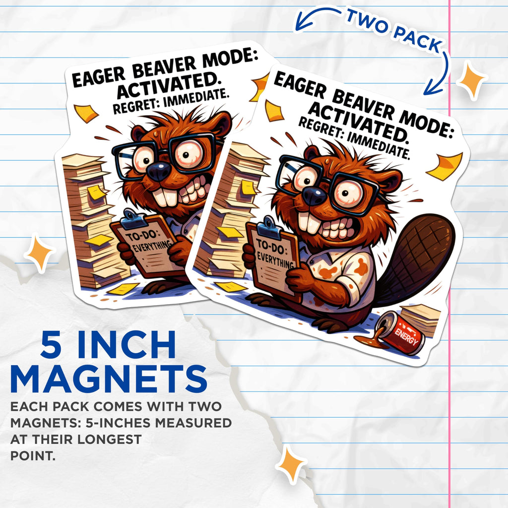 (2 Pack) Eager Beaver Magnets - Funny Work Humor Decor - Overwhelmed Employee Desk Decor Item - 5 Inches On Longest Side - Thick Durable Magnet - Made in USA - MAG22368