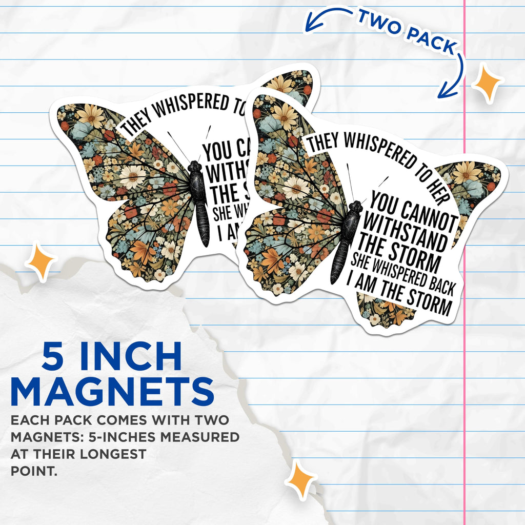 (2 Pack) Butterfly Magnets - I Am The Storm Decor - Floral Butterfly Art - 5" On Longest Side - Premium Magnet - for Cars, Refrigerators, Toolboxes, Lockers - Made in USA - MAG18293