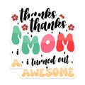 (2 Pack) Thanks Mom I Turned Out Awesome Stickers - Funny Sticker - 5" On Longest Side - Sticks to Smooth Flat Surfaces - Made in USA - BMCS8461 - BMCS8461
