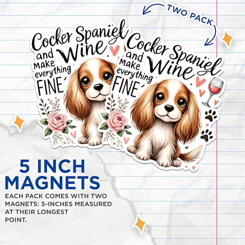 (2 Packs) Cocker Spaniel and Wine Make Everything Fine Magnets - Cocker Spaniel Dog Breed Magnets - 5" Longest Side - Premium Magnet - for Fridges, Toolboxes, Cars - Made in USA - MAG2377