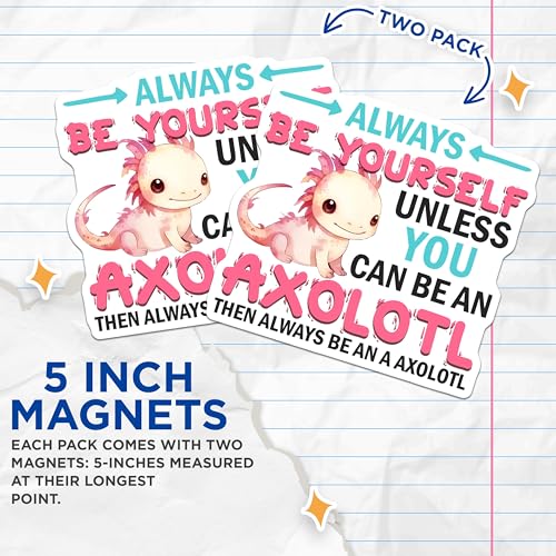 (2 Pack) Always Be Yourself Magnets - Funny Axolotl Quote - Inspirational Fridge Decor - 5" On Longest Side - for Cars, Fridges, Toolboxes - Made in USA - MAG7788