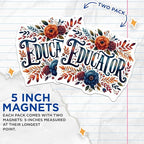 (2 Pack) Educator Floral Magnets - Teacher Appreciation - Classroom - Inspirational Magnets - 5" On Longest Side - for Cars, Fridges, Toolboxes - Made in USA - MAG4415