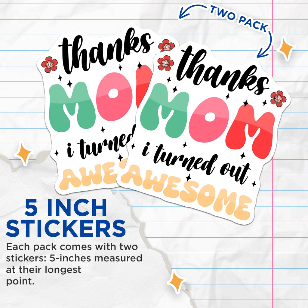 (2 Pack) Thanks Mom I Turned Out Awesome Stickers - Funny Sticker - 5" On Longest Side - Sticks to Smooth Flat Surfaces - Made in USA - BMCS8461 - BMCS8461