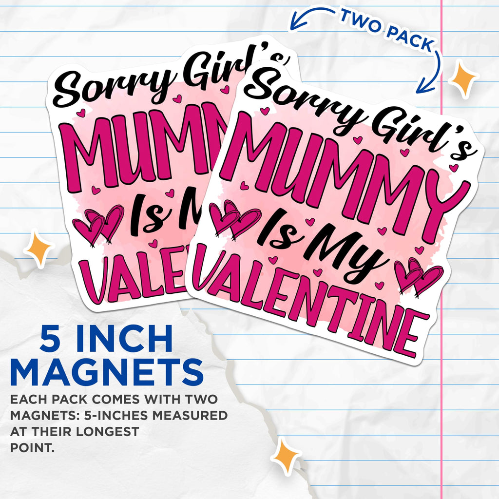 (2 Pack) Sorry Girls Mummy is My Valentine Magnets - Funny Valentine Mom Love Magnet - Unique Valentine's Day Decor for Her - 5 Inches On Longest Side - Thick Durable Magnet - Made in USA - MAG20493