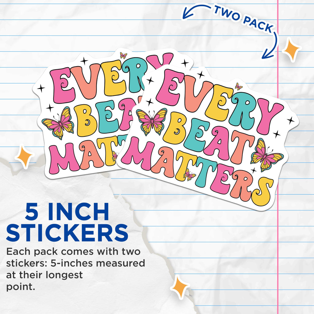 (2 Pack) Every Beat Matters Stickers - Colorful Positive Quote Decal - Butterfly Inspirational Sticker Pack - 5" On Longest Side - Sticks to Smooth Flat Surfaces - Made in USA - BMCS9148