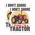(2 Packs) I Don't Snore I Dream I'm A Tractor Magnets - Funny Farmer Loud Snorer Magnets - 5 Inches On Longest Side - Premium Magnet - for Fridges, Toolboxes, Cars - Made in USA - MAG2315
