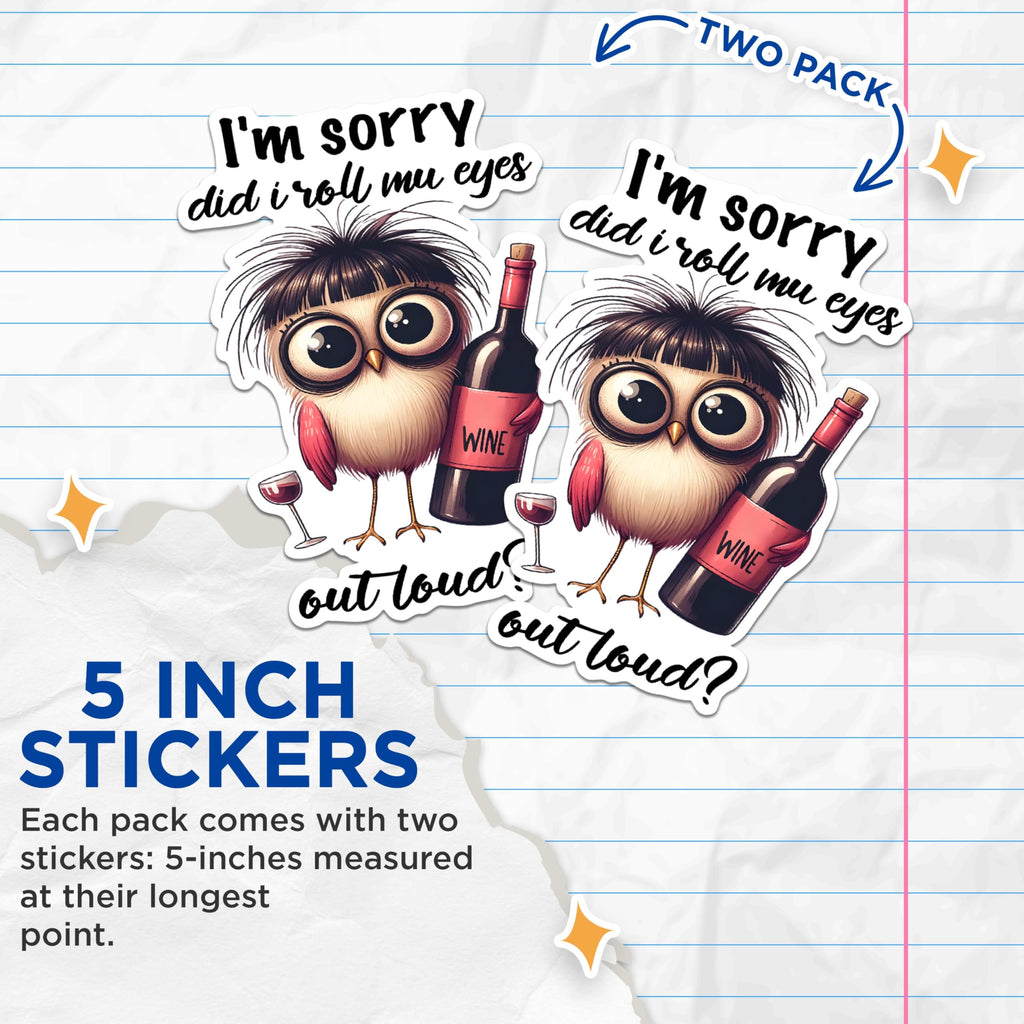 (2 Pack) I'm Sorry Did I Roll My Eyes Out Loud Stickers - Funny Owl Stickers - Humorous Wine Lover Stickers - 5" On Longest Side - Sticks to Any Smooth Flat Surface - Made in USA - BMCS2931