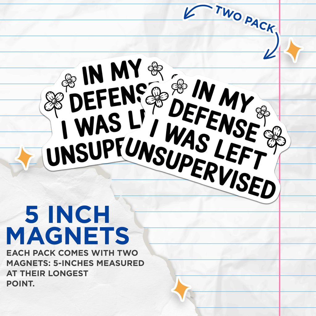 (2 Pack) in My Defense Unsupervised Magnets - Funny Quote Fridge Magnet - Sarcastic Humor Locker Decor - Witty Statement - 5 Inches On Longest Side - Thick Durable Magnet - Made in USA - MAG39920