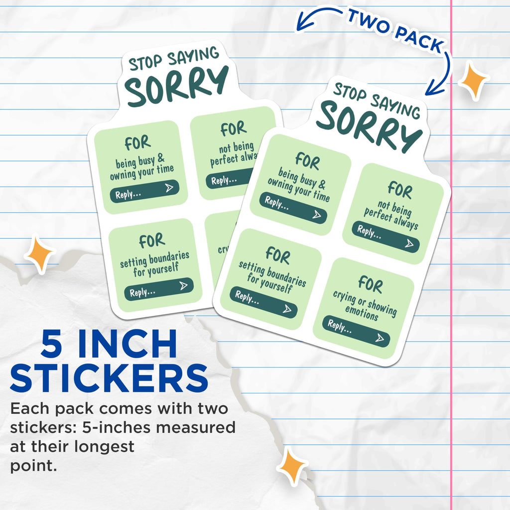 (2 Pack) Stop Saying Sorry Stickers - Inspirational Quotes - Positive Affirmations - 5" On Longest Side - Sticks to Smooth Flat Surfaces - Made in USA - BMCS8333