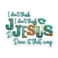(2 Pack) I Don't Think Jesus Done it That Way Stickers - Inspirational Quote Stickers - Motivational Phrase Decals - 5" On Longest Side - Sticks to Any Smooth Flat Surface - Made in USA - BMCS3126