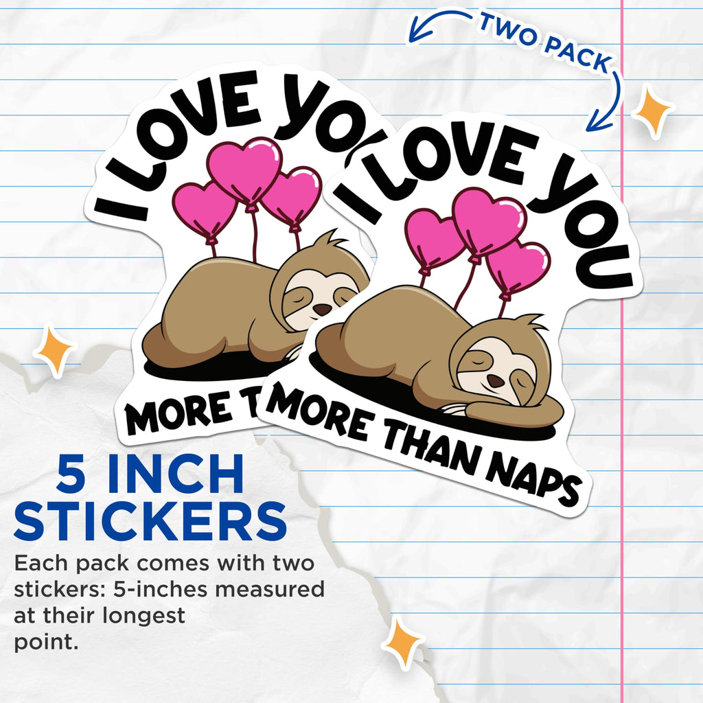 (2 Pack) Funny Sloth Stickers - I Love You More Than Naps - Cute Animal Stickers - 5" On Longest Side - Sticks to Smooth Flat Surfaces - Made in USA - BMCS6235