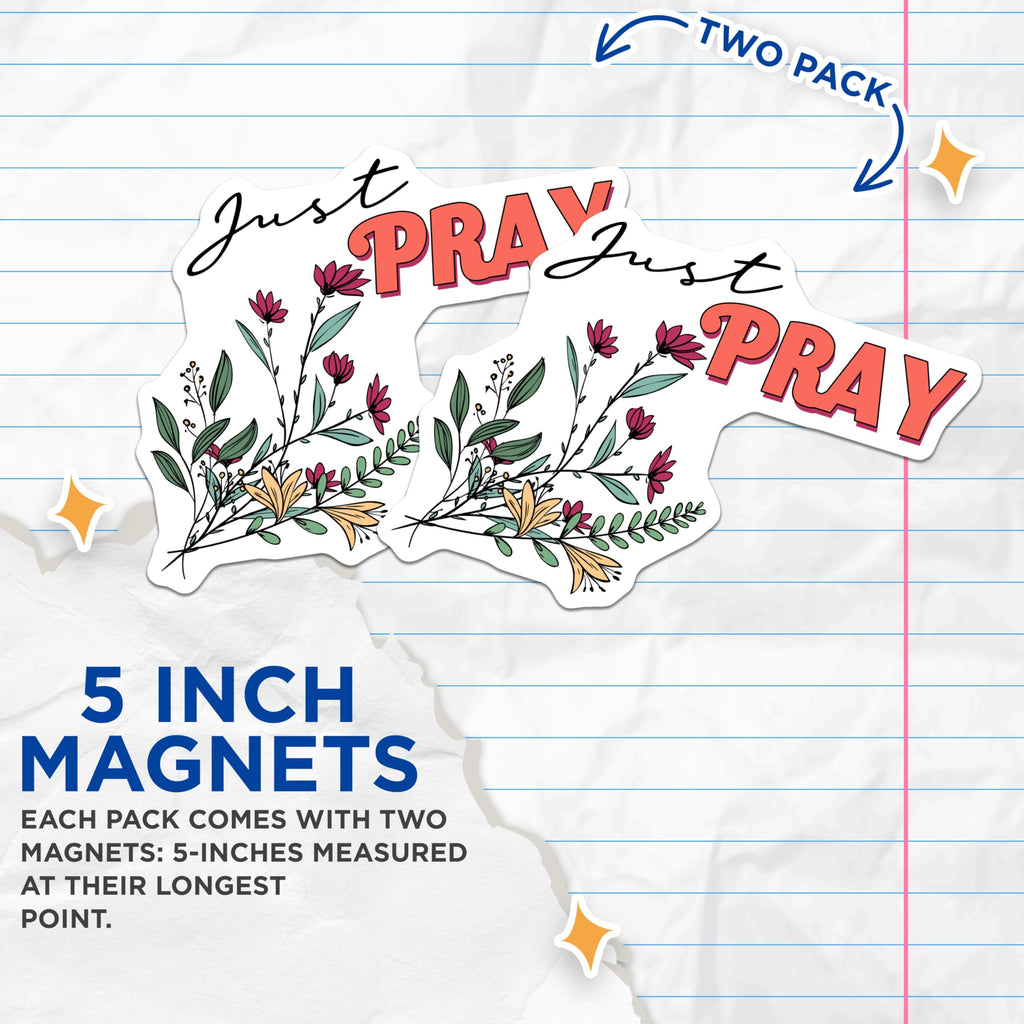 (2 Pack) Just Pray Magnets - Inspirational Message - Floral Religious Magnets - 5" On Longest Side - Premium Magnet - for Cars, Refrigerators, Toolboxes, Lockers - Made in USA - MAG14024