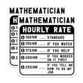 (2 Pack) Mathematician Hourly Rate Stickers - Funny Math Stickers - Math Teacher Humor Stickers - 5" On Longest Side - Sticks to Smooth Flat Surfaces - Made in USA - BMCS4994