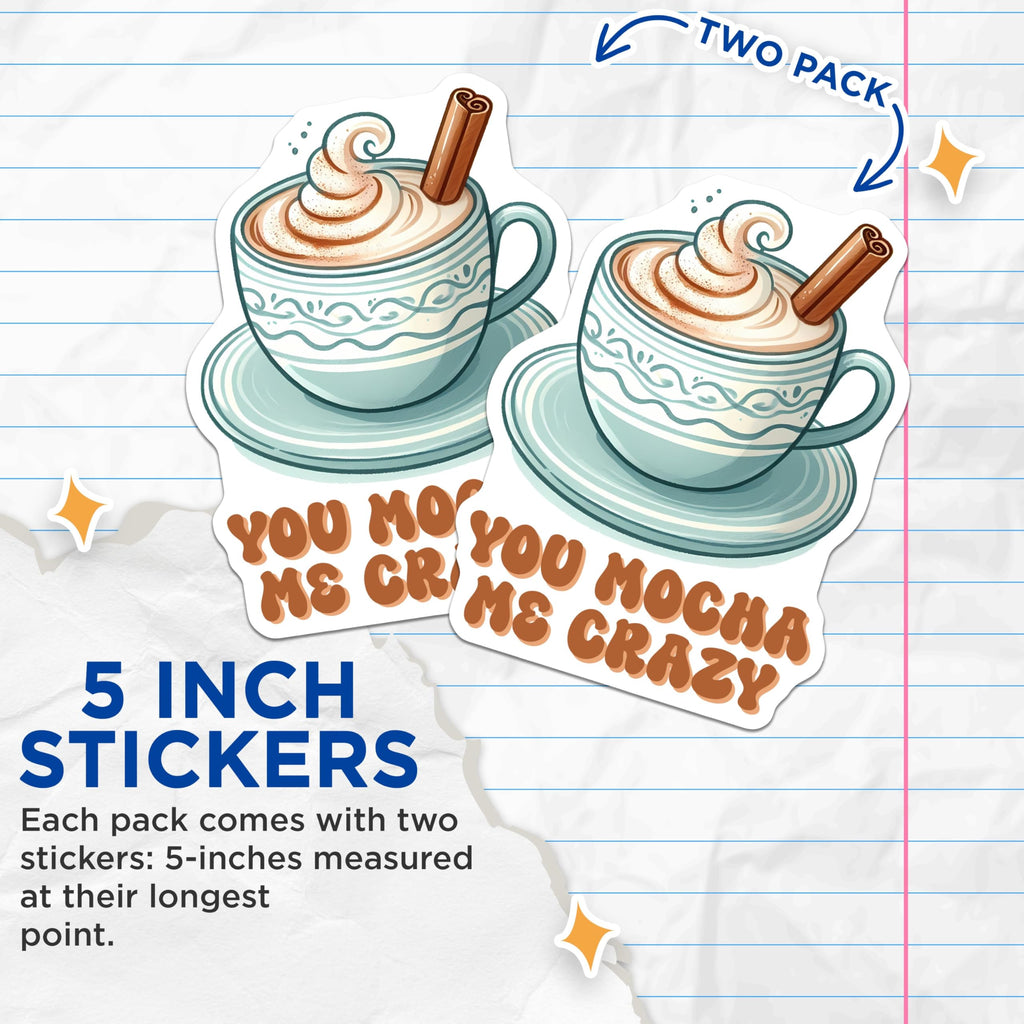 (2 Pack) You Mocha Me Crazy Stickers - Coffee Lover Stickers - Funny Drink Stickers for Coffee Enthusiasts - 5" On Longest Side - Sticks to Any Smooth Flat Surface - Made in USA - BMCS3293