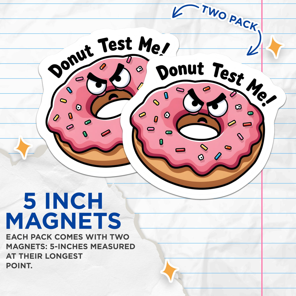(2 Pack) Donut Test Me Magnets - Funny Donut Pun - Sarcastic Humor Foodie - Quirky Office Item - 5 Inches On Longest Side - Thick Durable Magnet - Made in USA - MAG37459