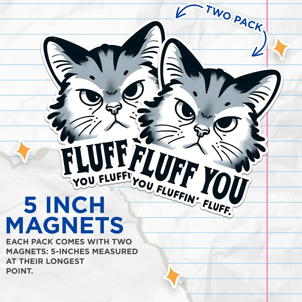 (2 Pack) Fluff You You Fluffin Fluff Magnets - Funny Cat Magnets - Sarcastic Feline Humour Magnets- 5" On Longest Side - for Fridges, Toolboxes, Cars - Made in USA - MAG2803