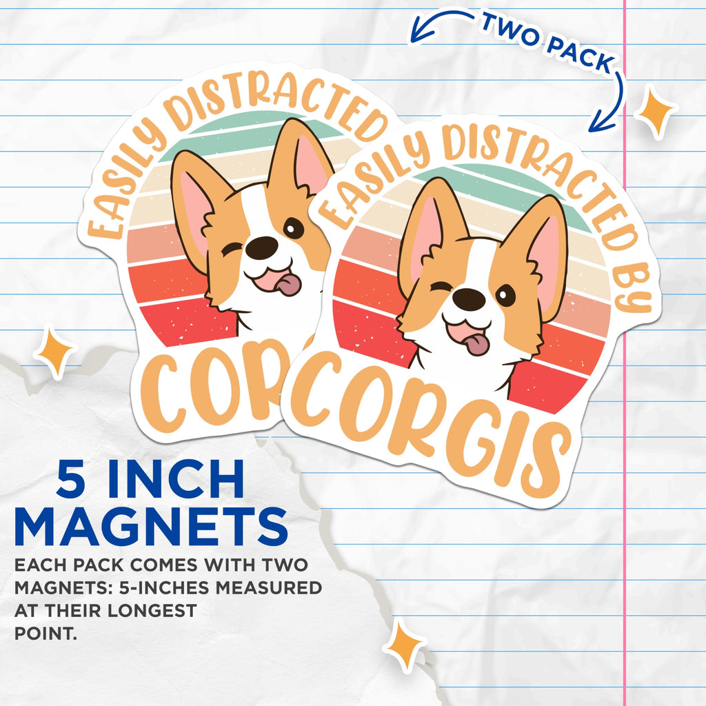 (2 Pack) Easily Distracted By Corgis Magnets - Funny Dog Lover Fridge Decor - Cute Corgi Pet Owner Magnet - 5 Inches On Longest Side - Thick Durable Magnet - Made in USA - MAG19350