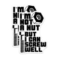 (2 Pack) I'm Not A Nut Stickers - But I Can Screw Well - Funny Screw Nut Decal - 5" On Longest Side - Sticks to Smooth Flat Surfaces - Made in USA - BMCS8901
