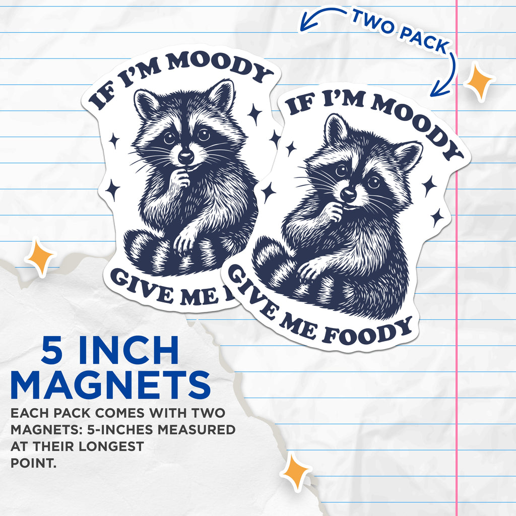 (2 Pack) Funny Raccoon Magnets - If Im Moody Give Me Foody - Humorous Animal Decor - Kitchen Refrigerator Item - 5 Inches On Longest Side - Thick Durable Magnet - Made in USA - MAG39708