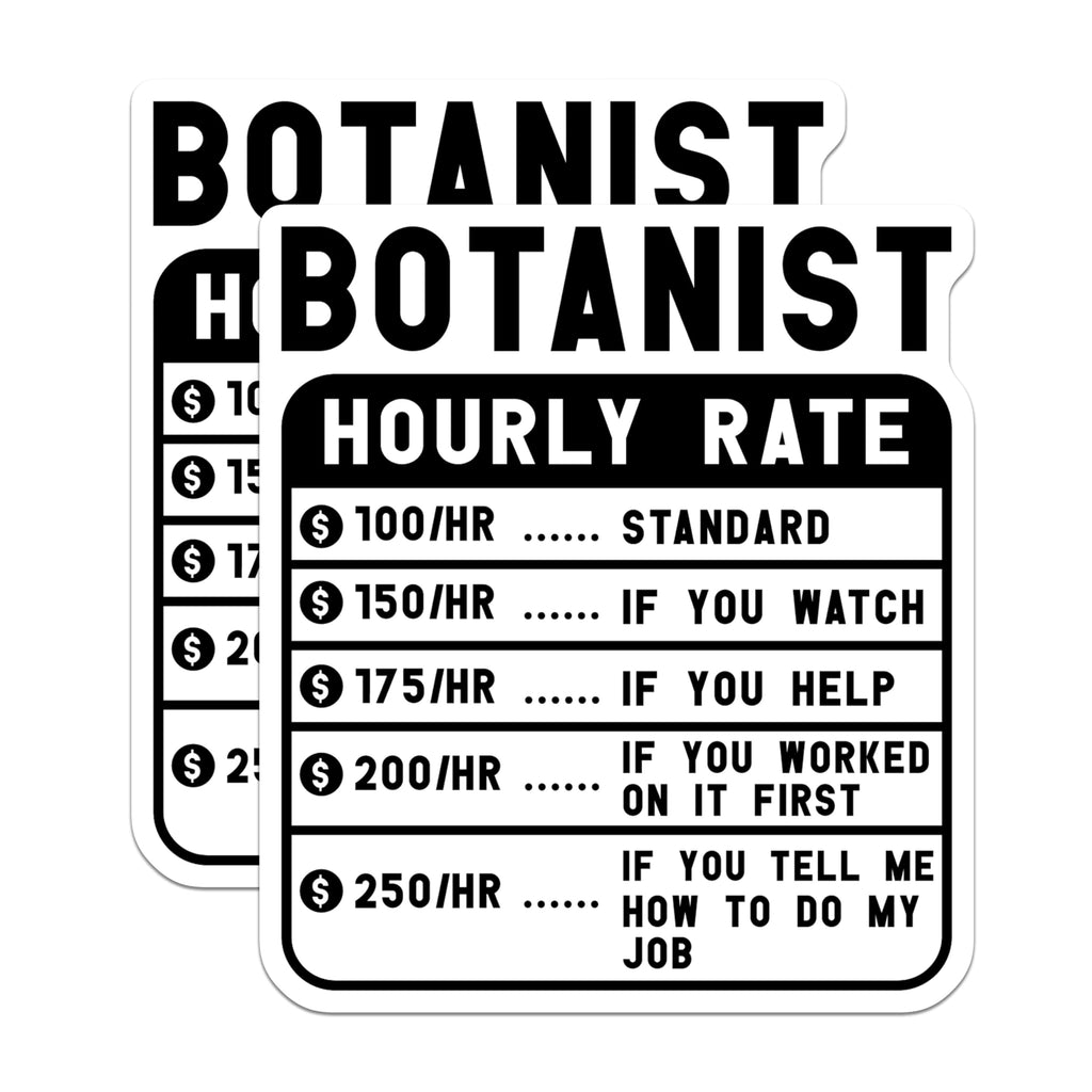 (2 Pack) Botanist Hourly Rate Stickers - Funny Botanist Stickers - Plant Lover Humor Stickers - 5" On Longest Side - Sticks to Smooth Flat Surfaces - Made in USA - BMCS4921