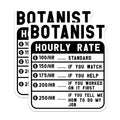 (2 Pack) Botanist Hourly Rate Stickers - Funny Botanist Stickers - Plant Lover Humor Stickers - 5" On Longest Side - Sticks to Smooth Flat Surfaces - Made in USA - BMCS4921