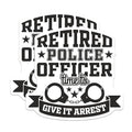 (2 Pack) Retired Police Officer Stickers - Humorous Law Enforcement - Retirement Police Badge Decal - 5" On Longest Side - Sticks to Smooth Flat Surfaces - Made in USA - BMCS5817