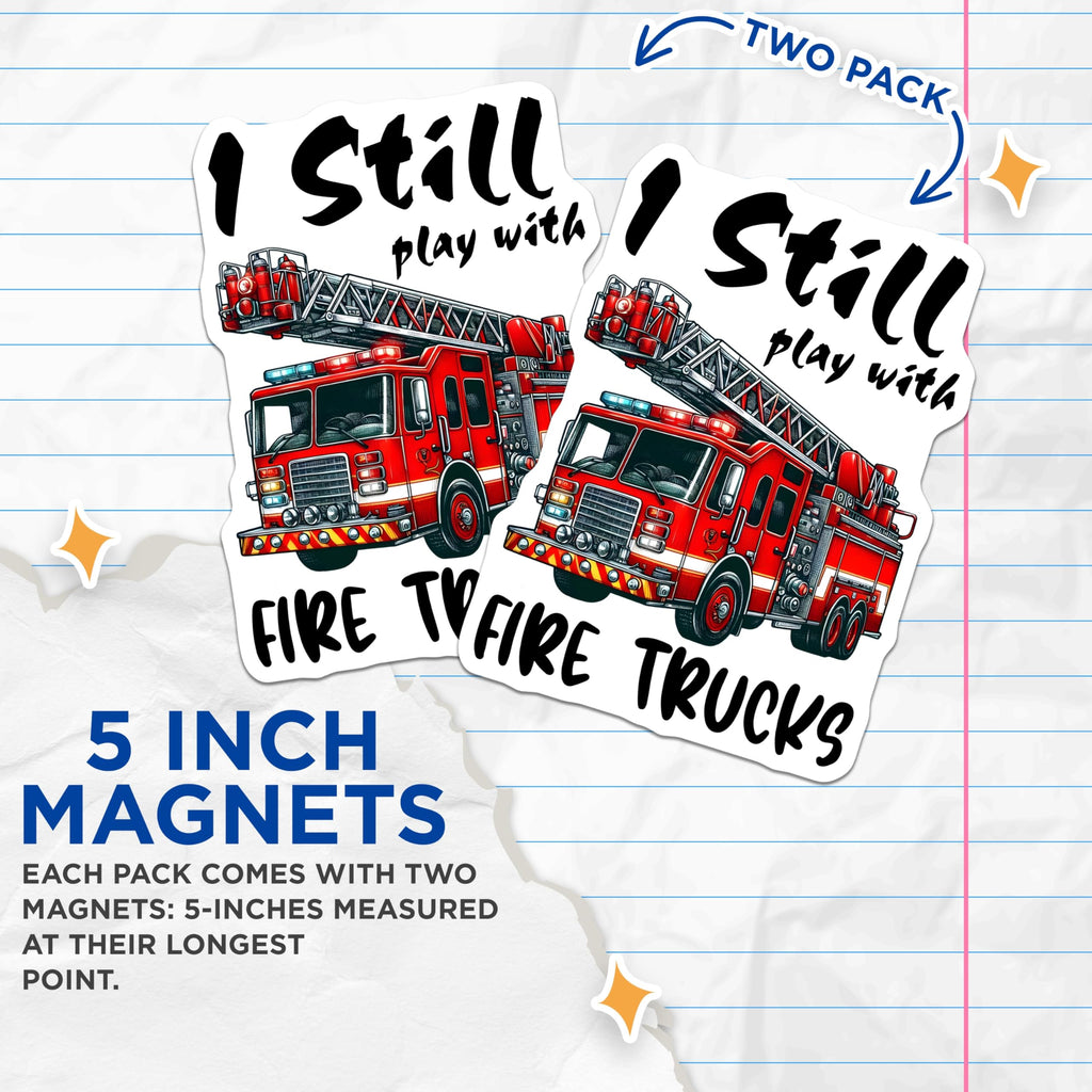 (2 Pack) Fire Trucks Magnets - I Still Play with - Firefighter Lover Decor - 5" On Longest Side - Premium Magnet - for Cars, Refrigerators, Toolboxes, Lockers - Made in USA - MAG14216