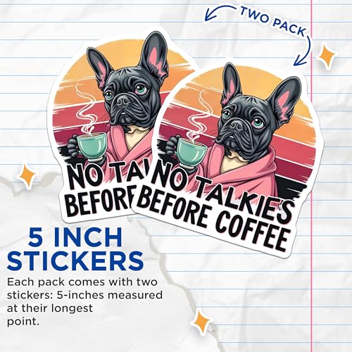 (2 Pack) No Talkies Before Coffee Stickers - Funny French Bulldog Stickers - Cute Animal Stickers for Coffee Lovers - 5" On Longest Side - Sticks to Smooth Flat Surfaces - Made in USA - BMCS4649