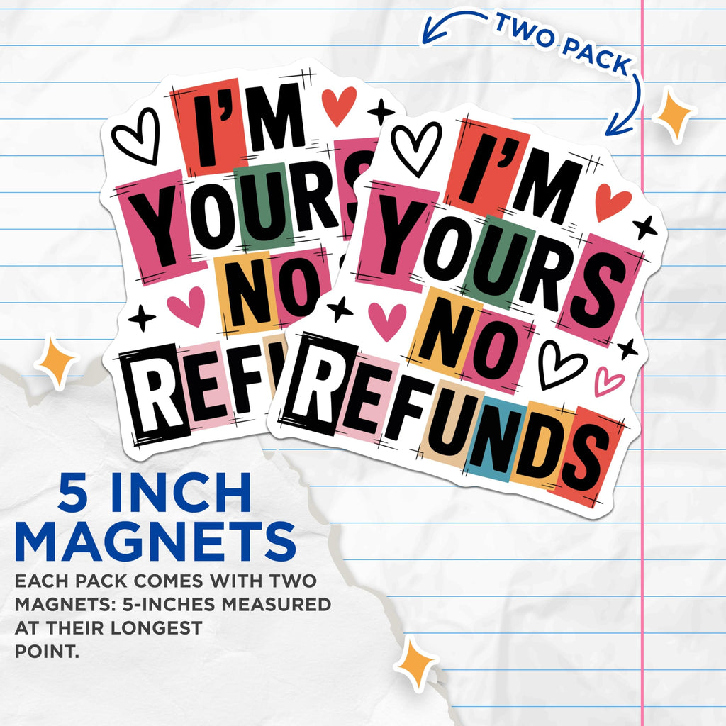(2 Pack) I'm Yours No Refunds Magnets - Funny Relationship Commitment Decor - Humorous Love Quote Artwork for Couples - 5 Inches On Longest Side - Thick Durable Magnet - Made in USA - MAG23196