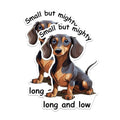 (2 Packs) Small But Mighty Long and Low Stickers - Dachshund Breed Decals - 5 Inches On Longest Side - Premium Vinyl Decal - Sticks to Any Smooth Flat Surface - Made in USA - BMCS2338
