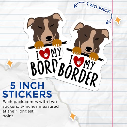(2 Pack) I Love My Border Stickers - Dog Lover Stickers - Cute Border Collie Decal - Pet Owner Vinyl Stickers for Laptop - 5" On Longest Side - Sticks to Smooth Flat Surfaces - Made in USA - BMCS4302