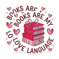 (2 Pack) Books are My Love Language Stickers - Cute Book Lovers Stickers - Literary Quote Decals - 5" On Longest Side - Sticks to Smooth Flat Surfaces - Made in USA - BMCS4852