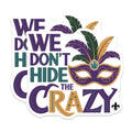 (2 Pack) Mardi Gras Stickers - We Dont Hide The Crazy Mask - Celebration Stickers - 5" On Longest Side - Sticks to Smooth Flat Surfaces - Made in USA - BMCS14646