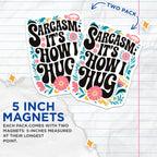 (2 Pack) Sarcasm It's How I Hug Magnets - Funny Quote Magnets - Floral Humor Magnets - 5" On Longest Side - for Cars, Fridges, Toolboxes - Made in USA - MAG4392