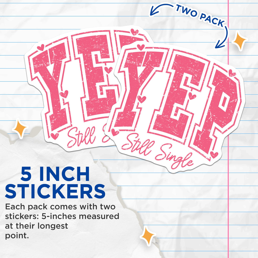 (2 Pack) Funny Yep Still Single Stickers - Humorous Relationship Status Stickers - Single Life Decals - 5" On Longest Side - Sticks to Any Smooth Flat Surface - Made in USA - BMCS3616