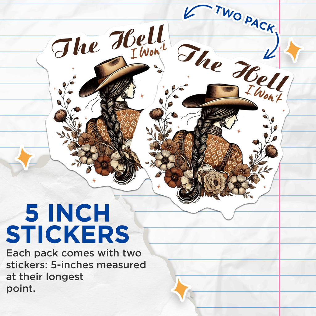 (2 Pack) The Hell I Wont Stickers - Western Cowgirl Art Sticker - Inspirational Country Sticker for Laptops Water Bottles - 5" On Longest Side - Sticks to Smooth Flat Surfaces - Made in USA - BMCS6520