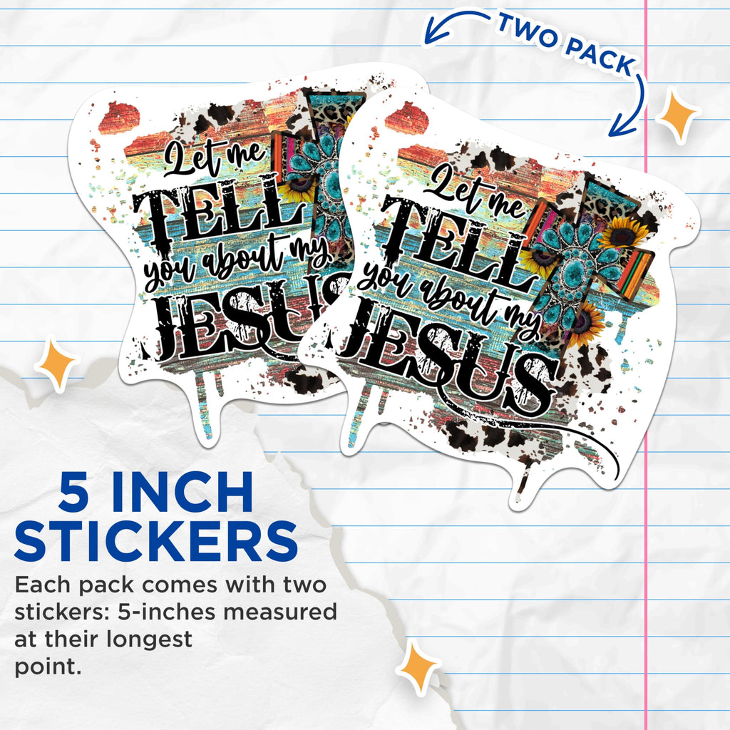 (2 Packs) Let Me Tell You About My Jesus Stickers - Positive Inspirational Christian Decals - 5 Inch On Longest Side - Premium Vinyl Decal - Sticks to Any Smooth Flat Surface - Made in USA - BMCS2299