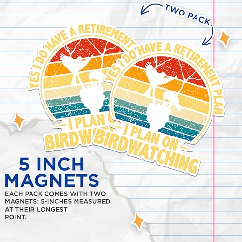 (2 Packs) Yes I Do Have A Retirement Plan Magnets - I Plan On Birdwatching Birdwatcher Magnets - 5" On Longest Side - Premium Magnet - for Fridges, Toolboxes, Cars - Made in USA - MAG2353
