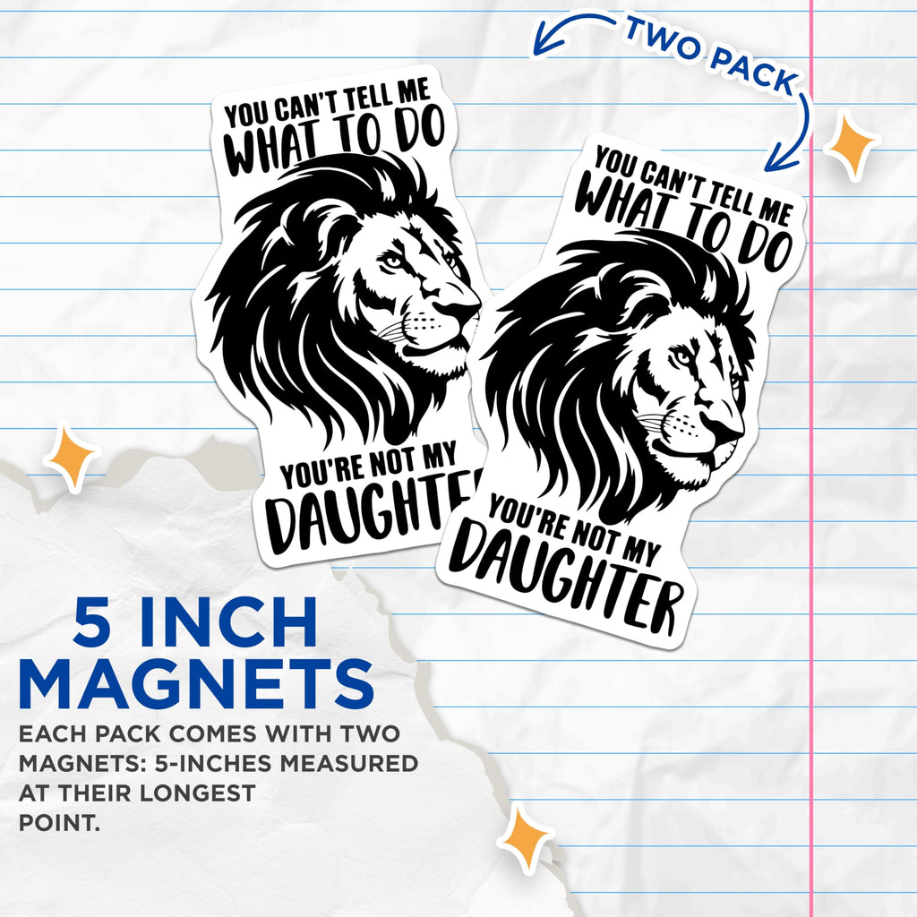(2 Pack) Lion Daughter Magnets - Sarcastic Lion Art - You Can't Tell Me What to Do - 5" On Longest Side - Premium Magnet - for Cars, Refrigerators, Toolboxes, Lockers - Made in USA - MAG14166