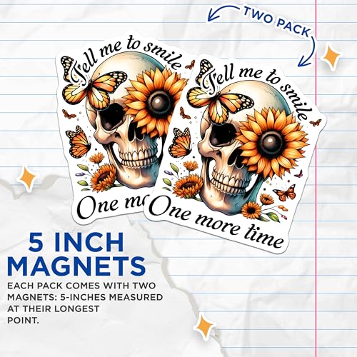 (2 Pack) Skull and Sunflower Magnets - Butterfly Design - Tell Me to Smile One More Time - 5" On Longest Side - for Cars, Fridges, Toolboxes - Made in USA - MAG